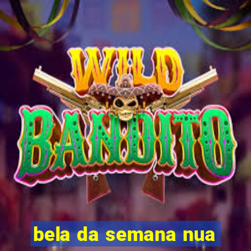 bela da semana nua